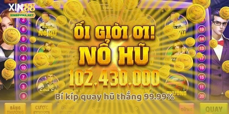 Bí kíp quay hũ thắng 99.99%