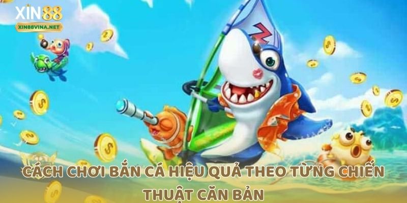 Cách chơi bắn cá hiệu quả theo từng chiến thuật căn bản