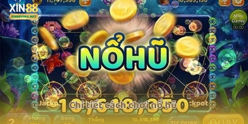 Chi tiết cách chơi nổ hũ