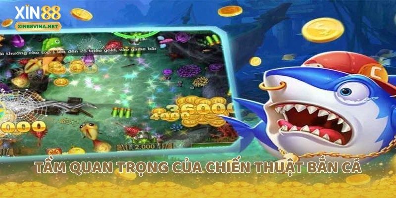Tầm quan trọng của chiến thuật bắn cá