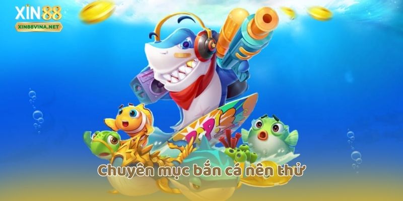 Chuyên mục bắn cá nên thử