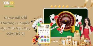 Game Bài Đổi Thưởng - Chuyên Mục Thử Vận May Đầy Thú Vị