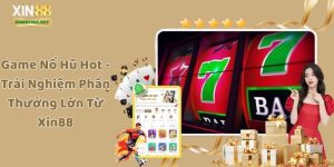 Game Nổ Hũ Hot - Trải Nghiệm Phần Thưởng Lớn Từ Xin88