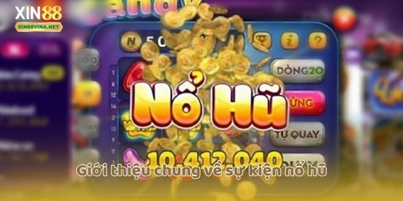 Giới thiệu chung về sự kiện nổ hũ