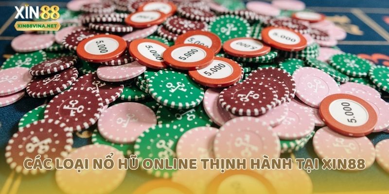 Các loại nổ hũ online thịnh hành tại Xin88